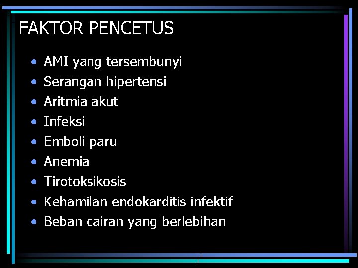 FAKTOR PENCETUS • • • AMI yang tersembunyi Serangan hipertensi Aritmia akut Infeksi Emboli