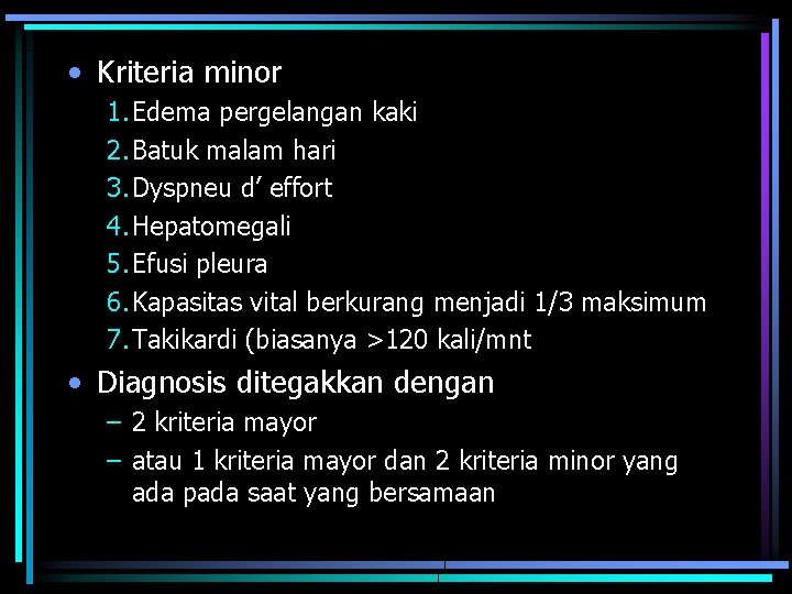  • Kriteria minor 1. Edema pergelangan kaki 2. Batuk malam hari 3. Dyspneu