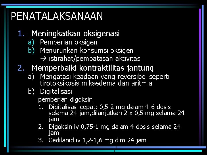 PENATALAKSANAAN 1. Meningkatkan oksigenasi a) Pemberian oksigen b) Menurunkan konsumsi oksigen istirahat/pembatasan aktivitas 2.