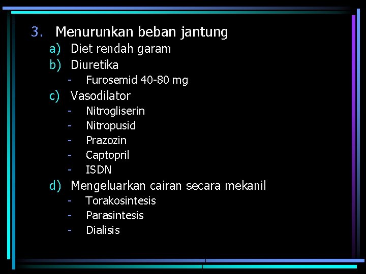3. Menurunkan beban jantung a) Diet rendah garam b) Diuretika - Furosemid 40 -80