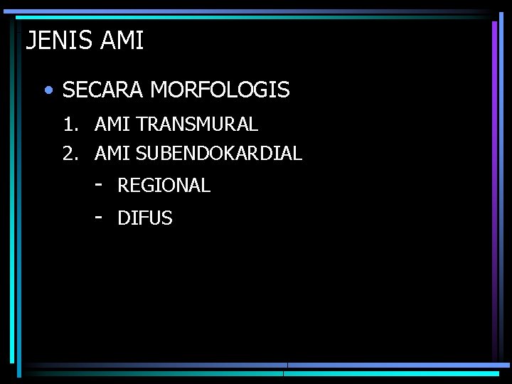 JENIS AMI • SECARA MORFOLOGIS 1. AMI TRANSMURAL 2. AMI SUBENDOKARDIAL - REGIONAL -