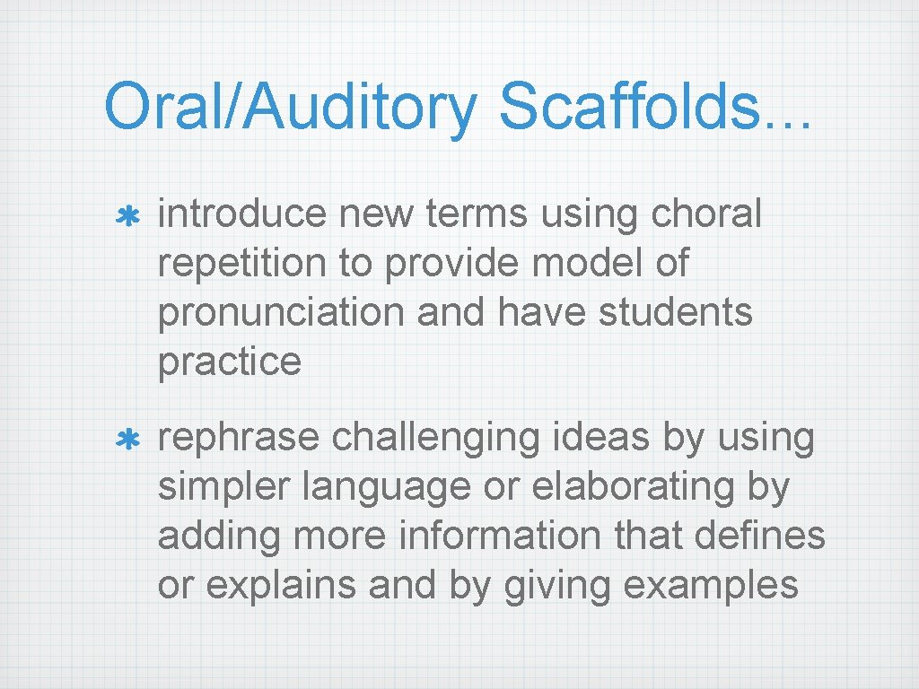 Oral/Auditory Scaffolds. . . introduce new terms using choral repetition to provide model of Oral/Auditory Scaffolds. . . introduce new terms using choral repetition to provide model of
