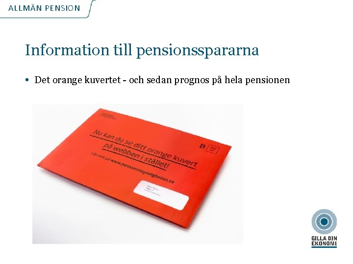ALLMÄN PENSION Information till pensionsspararna • Det orange kuvertet - och sedan prognos på