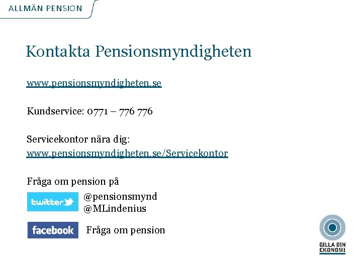 ALLMÄN PENSION Kontakta Pensionsmyndigheten www. pensionsmyndigheten. se Kundservice: 0771 – 776 Servicekontor nära dig: