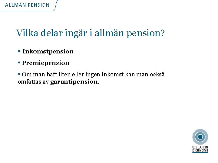 ALLMÄN PENSION Vilka delar ingår i allmän pension? • Inkomstpension • Premiepension • Om