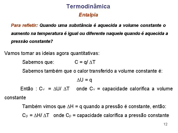 Termodinâmica Entalpia Para refletir: Quando uma substância é aquecida a volume constante o aumento