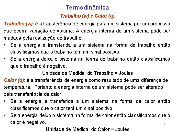 Termodinâmica Trabalho (w) e Calor (q) Trabalho (w): é a transferência de energia para