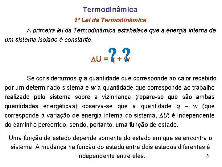 Termodinâmica 1ª Lei da Termodinâmica A primeira lei da Termodinâmica estabelece que a energia