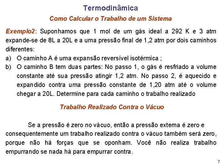 Termodinâmica Como Calcular o Trabalho de um Sistema Exemplo 2: Suponhamos que 1 mol