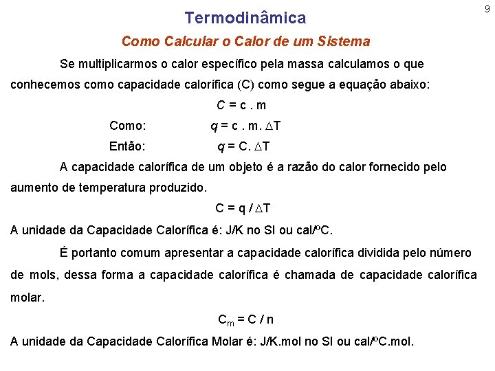 Termodinâmica Como Calcular o Calor de um Sistema Se multiplicarmos o calor específico pela