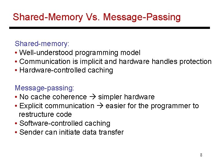 Shared-Memory Vs. Message-Passing Shared-memory: • Well-understood programming model • Communication is implicit and hardware