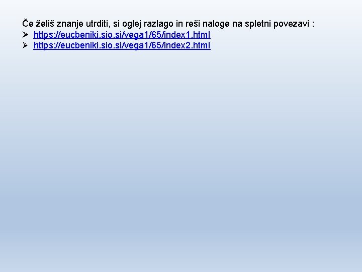 Če želiš znanje utrditi, si oglej razlago in reši naloge na spletni povezavi :