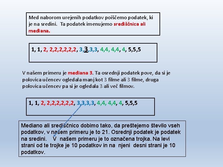 Med naborom urejenih podatkov poiščemo podatek, ki je na sredini. Ta podatek imenujemo središčnica