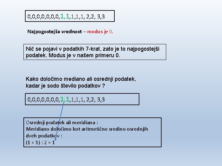 0, 0, 1, 1, 1, 2, 2, 3, 3 Najpogostejša vrednost – modus je