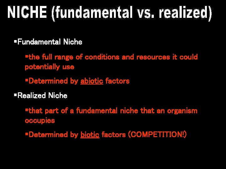 §Fundamental Niche §the full range of conditions and resources it could potentially use §Determined