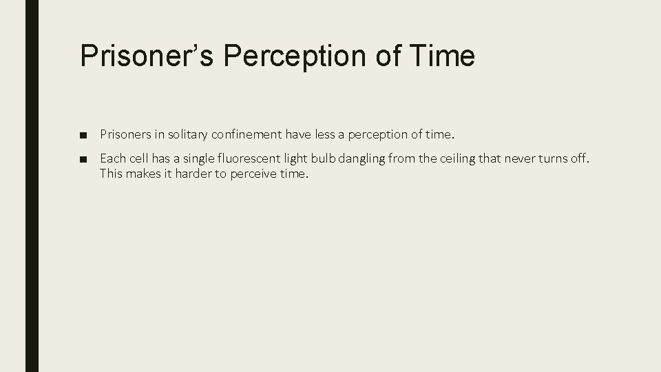 Prisoner’s Perception of Time ■ Prisoners in solitary confinement have less a perception of