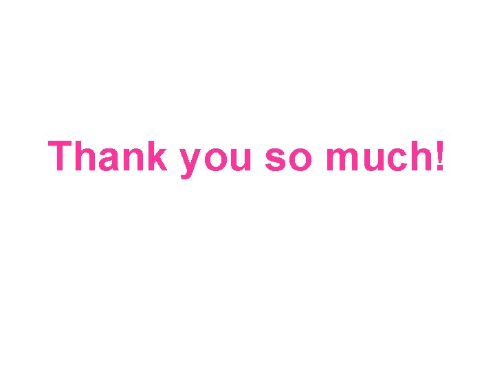 Thank you so much! Thank you so much!