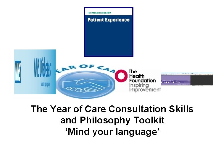 The Year of Care Consultation Skills and Philosophy Toolkit ‘Mind your language’ The Year of Care Consultation Skills and Philosophy Toolkit ‘Mind your language’