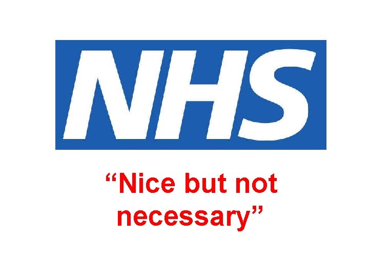 “Nice but not necessary” “Nice but not necessary”