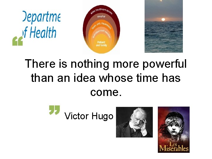 There is nothing more powerful than an idea whose time has come. Victor Hugo There is nothing more powerful than an idea whose time has come. Victor Hugo