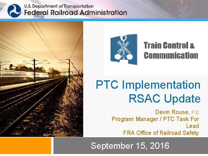 PTC Implementation RSAC Update Devin Rouse, P. E. Program Manager / PTC Task For
