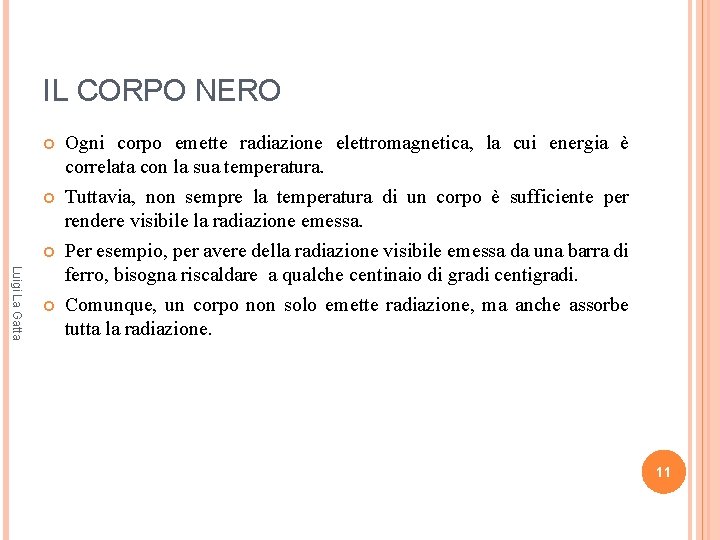 IL CORPO NERO Luigi La Gatta Ogni corpo emette radiazione elettromagnetica, la cui energia