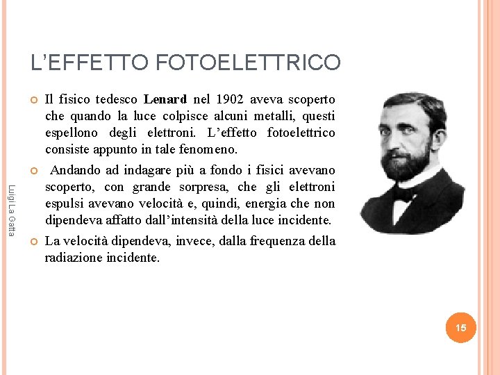 L’EFFETTO FOTOELETTRICO Luigi La Gatta Il fisico tedesco Lenard nel 1902 aveva scoperto che