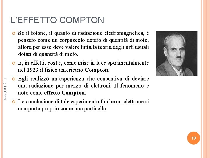 L’EFFETTO COMPTON Luigi La Gatta Se il fotone, il quanto di radiazione elettromagnetica, è