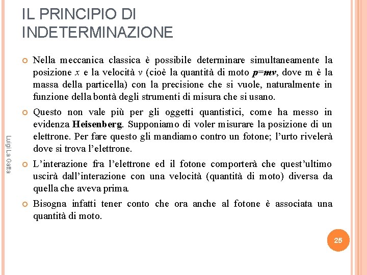 IL PRINCIPIO DI INDETERMINAZIONE Luigi La Gatta Nella meccanica classica è possibile determinare simultaneamente