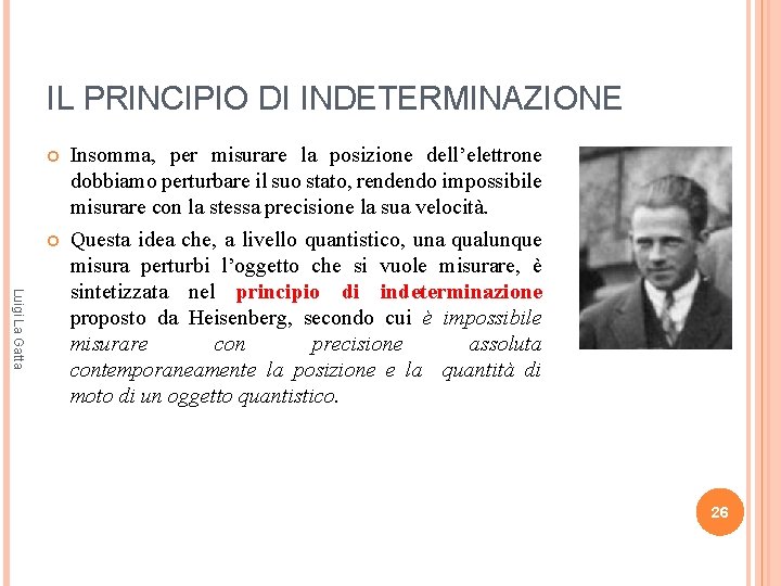 IL PRINCIPIO DI INDETERMINAZIONE Luigi La Gatta Insomma, per misurare la posizione dell’elettrone dobbiamo