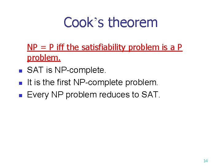 Cook’s theorem n n n NP = P iff the satisfiability problem is a