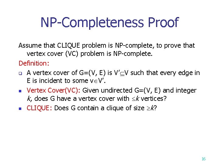 NP-Completeness Proof Assume that CLIQUE problem is NP-complete, to prove that vertex cover (VC)