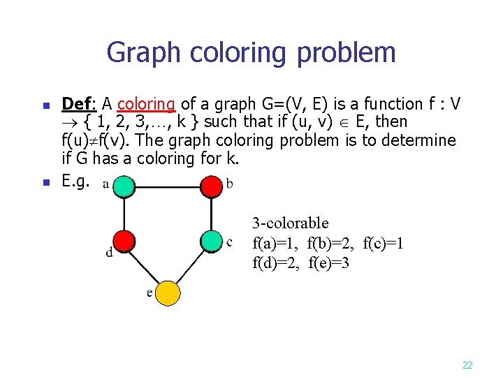 Graph coloring problem n n Def: A coloring of a graph G=(V, E) is
