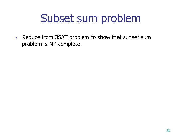 Subset sum problem § Reduce from 3 SAT problem to show that subset sum