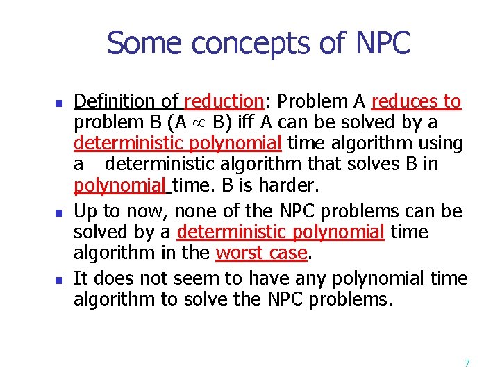 Some concepts of NPC n n n Definition of reduction: Problem A reduces to