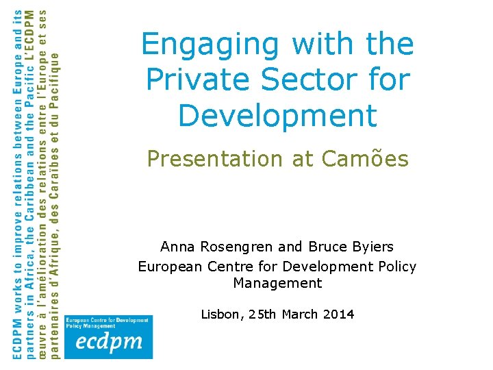 Engaging with the Private Sector for Development Presentation at Camões Anna Rosengren and Bruce