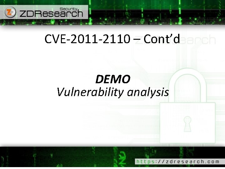 CVE-2011 -2110 – Cont’d DEMO Vulnerability analysis 