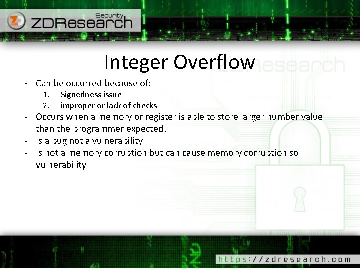 Integer Overflow - Can be occurred because of: 1. 2. Signedness issue improper or