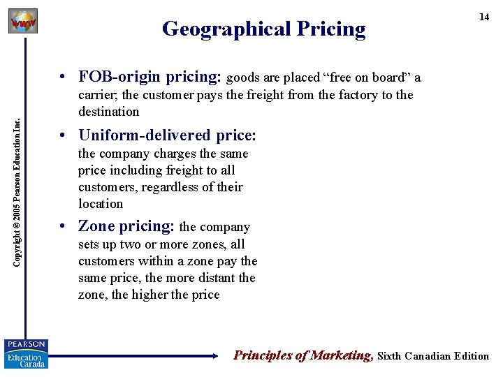Geographical Pricing 14 Copyright © 2005 Pearson Education Inc. • FOB-origin pricing: goods are