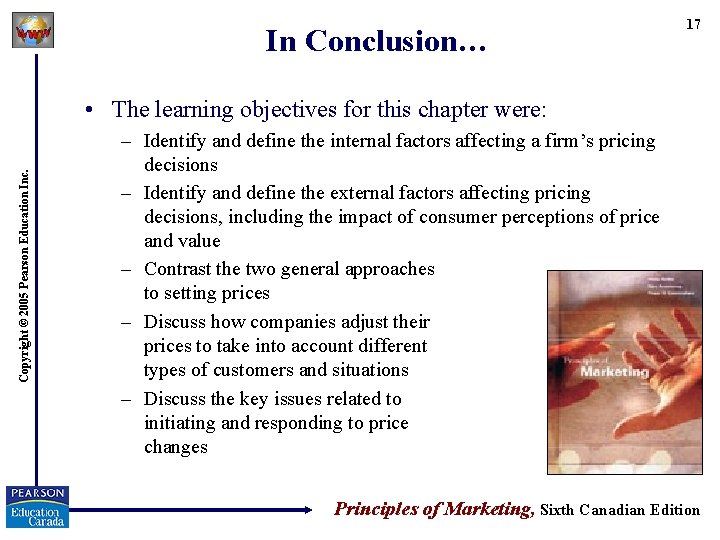 In Conclusion… 17 Copyright © 2005 Pearson Education Inc. • The learning objectives for