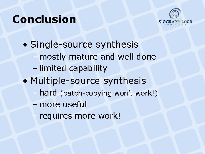 Conclusion • Single-source synthesis – mostly mature and well done – limited capability •