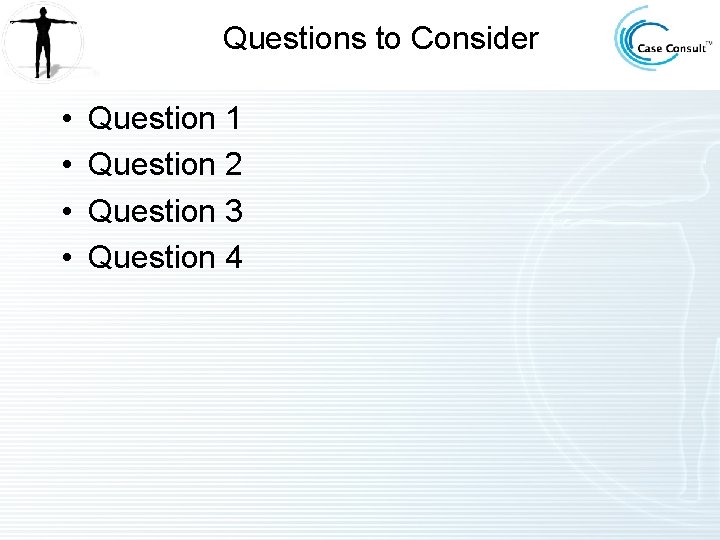 Questions to Consider • • Question 1 Question 2 Question 3 Question 4 