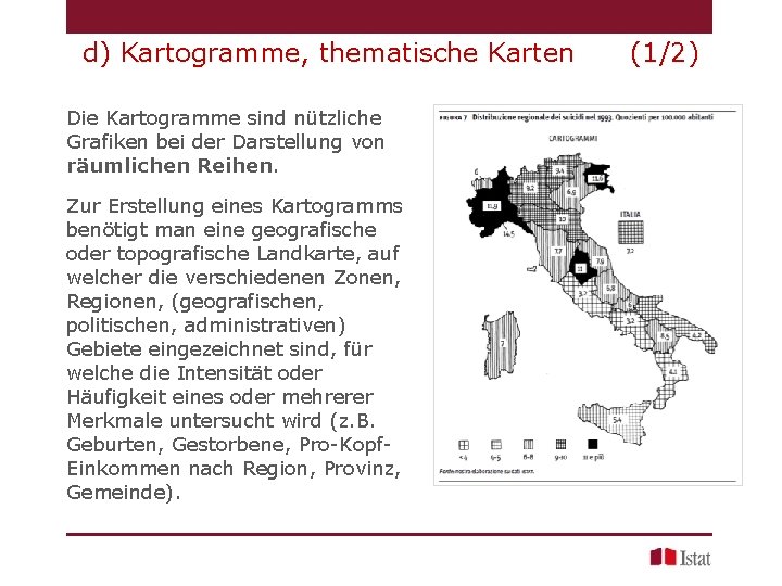 d) Kartogramme, thematische Karten Die Kartogramme sind nützliche Grafiken bei der Darstellung von räumlichen