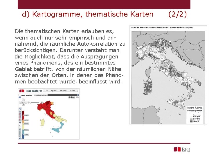 d) Kartogramme, thematische Karten Die thematischen Karten erlauben es, wenn auch nur sehr empirisch