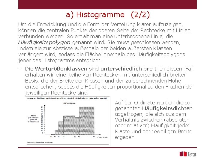 a) Histogramme (2/2) Um die Entwicklung und die Form der Verteilung klarer aufzuzeigen, können
