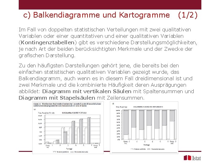 c) Balkendiagramme und Kartogramme (1/2) Im Fall von doppelten statistischen Verteilungen mit zwei qualitativen