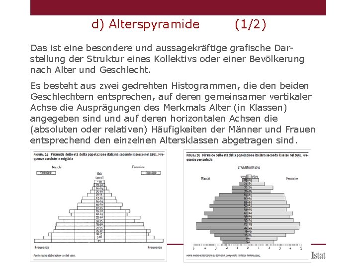 d) Alterspyramide (1/2) Das ist eine besondere und aussagekräftige grafische Darstellung der Struktur eines