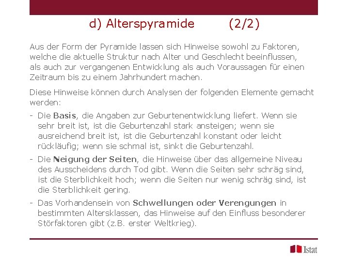 d) Alterspyramide (2/2) Aus der Form der Pyramide lassen sich Hinweise sowohl zu Faktoren,