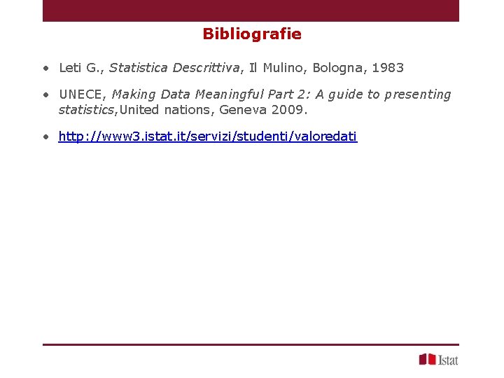 Bibliografie • Leti G. , Statistica Descrittiva, Il Mulino, Bologna, 1983 • UNECE, Making