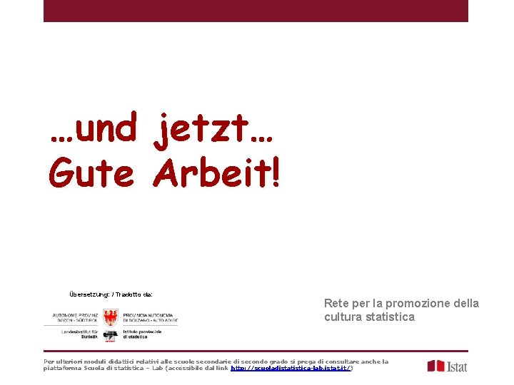 …und jetzt… Gute Arbeit! Übersetzung: / Tradotto da: Rete per la promozione della cultura